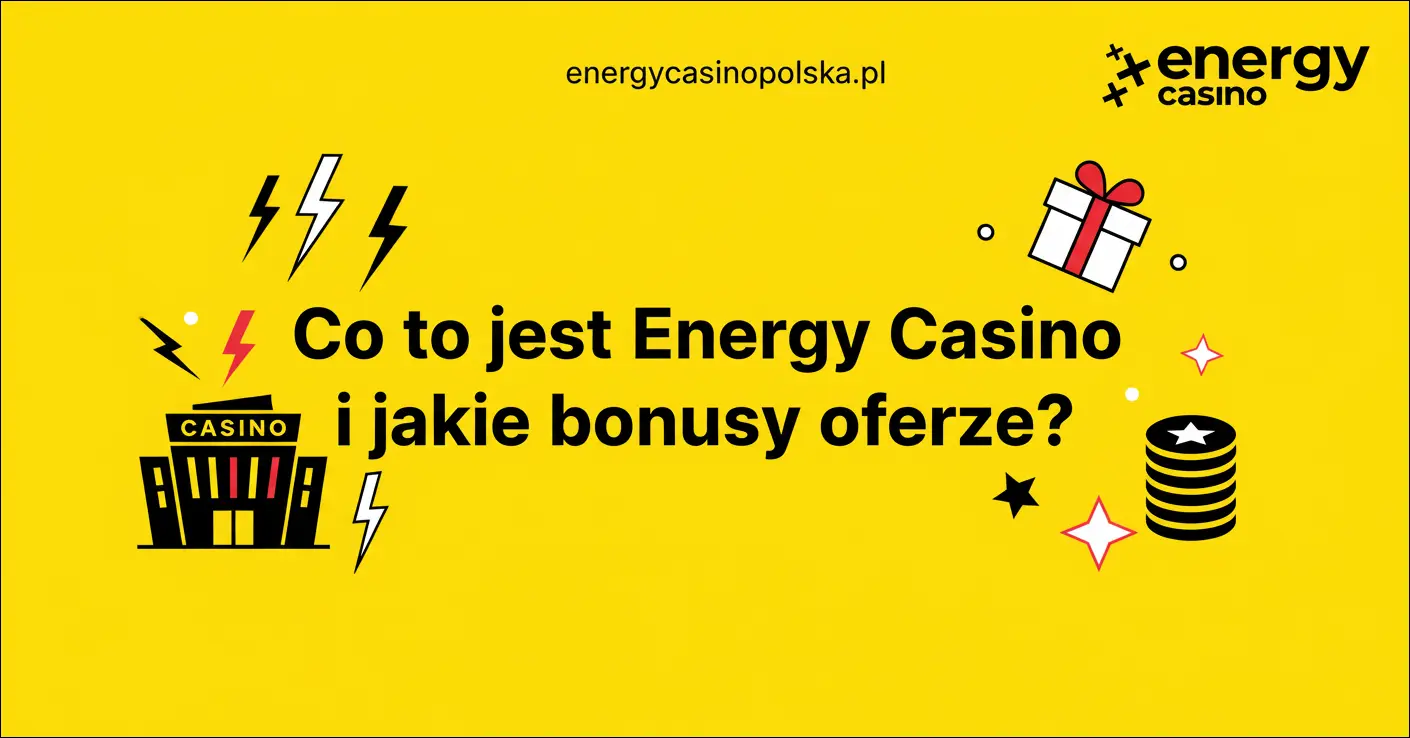 Co to jest Energy Casino i jakie bonusy oferuje?