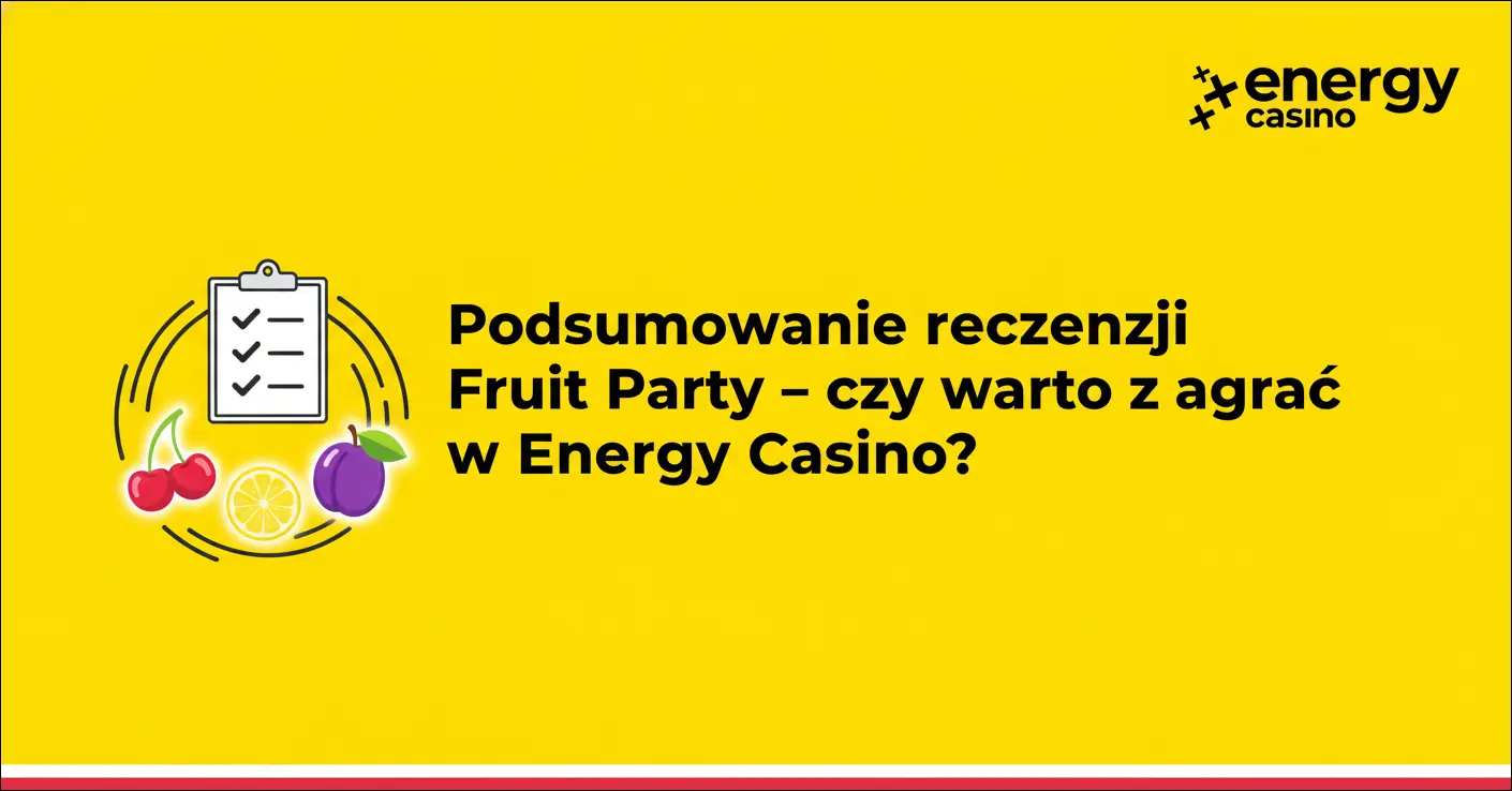 Podsumowanie recenzji Fruit Party – czy warto zagrać w Energy Casino?