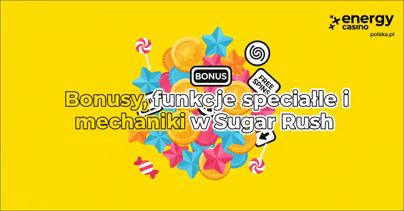 Bonusy, funkcje specjalne i mechaniki w Sugar Rush