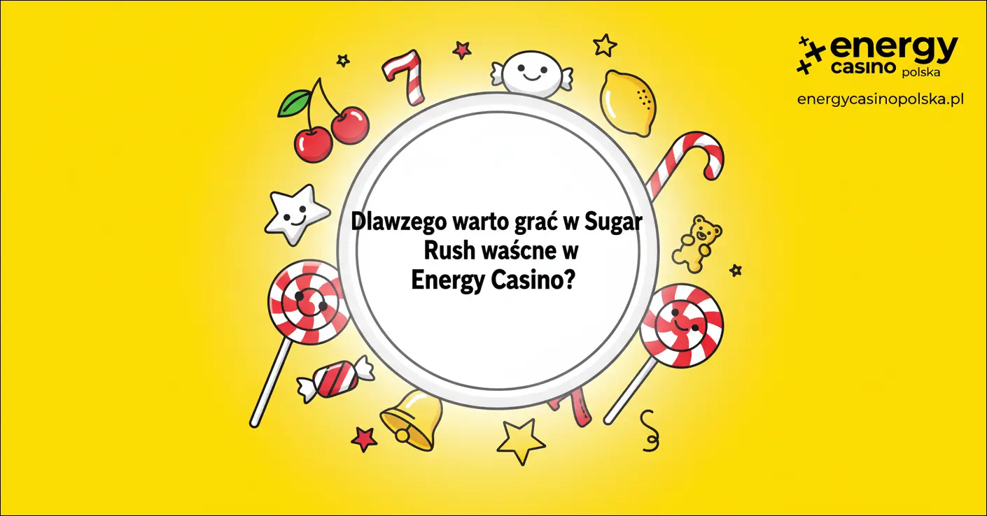 Dlaczego warto grać w Sugar Rush właśnie w Energy Casino?