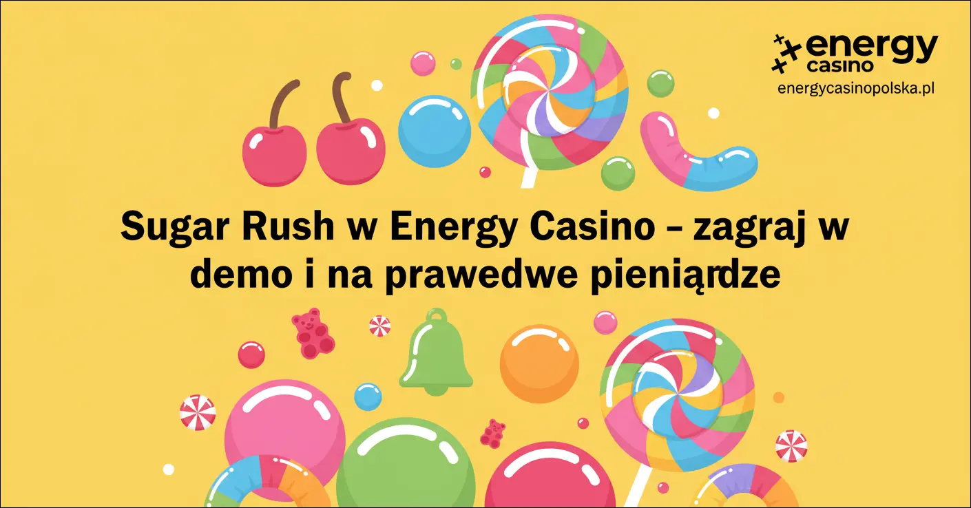 Sugar Rush w Energy Casino – zagraj w demo i na prawdziwe pieniądze